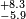 \scriptstyle {+8.3\atop -5.9}